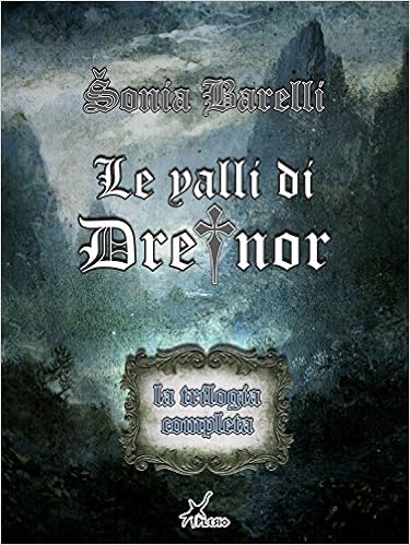 Sonia Barelli - Le valli di Dreinor. La trilogia completa (2015)