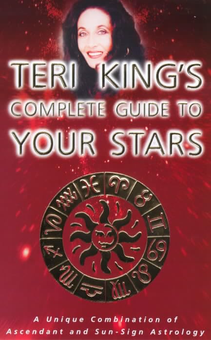 Teri King's Complete Guide to Your Stars: A Unique Combination of the Ascendant and the Sun Sign by Teri King