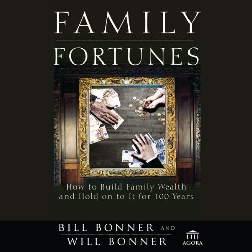 Family Fortunes: How to Build Family Wealth and Hold on to It for 100 Years