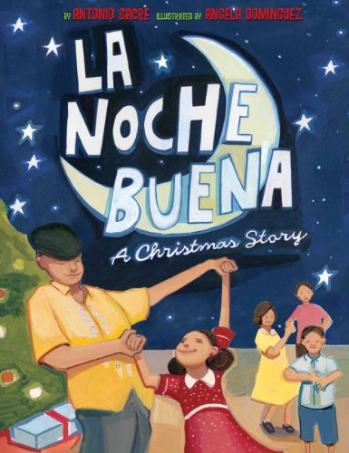 La Noche Buena: A Christmas Story by Antonio Sacre