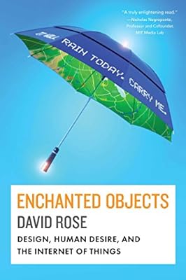 Enchanted Objects: Design, Human Desire, and the Internet of Things