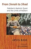 From Jinnah to Jihad : Pakistan's Kashmir Quest and the Limits of Realism From Jinnah to Jihad : Pakistan's Kashmir Quest and the Limits of Realism