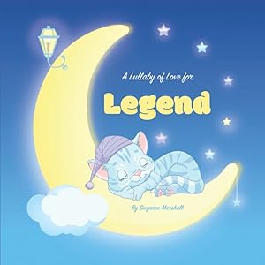 A Lullaby of Love for Legend: Personalized Baby Toddler Children's Book & Bedtime Stories for Toddlers, Babies, Kids, Girls & Boys (1, 2, 3, 4, 5, 6, ... Baby and Bedtime Books for Toddlers and Kids)