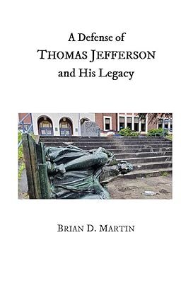 A Defense of Thomas Jefferson and His Legacy (American Patriot Book 1)