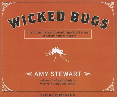 Wicked Bugs: The Louse That Conquered Napoleon's Army and Other Diabolical Insects