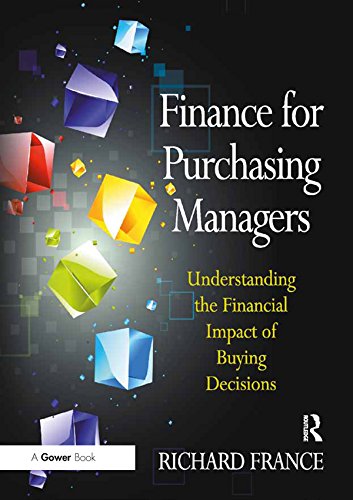 Finance for Purchasing Managers: Understanding the Financial Impact of Buying Decisions by Richard France