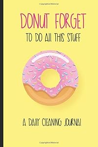 Donut Forget To Do All This Stuff A Daily Cleaning Journal: Weekly and Daily Household Chores Journal, Declutter and Organize Your Home Planner by Spotless Home