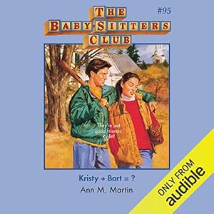 Kristy + Bart = ?: The Baby-Sitters Club, Book 95 by Ann M. Martin
