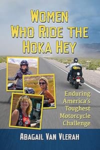 Women Who Ride the Hoka Hey: Enduring America's Toughest Motorcycle Challenge by Abagail Van Vlerah