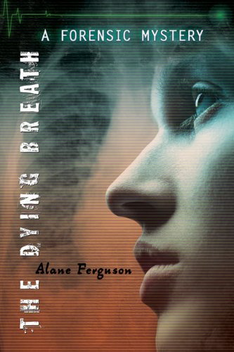 The Dying Breath: Forensic Mystery by Alane Ferguson