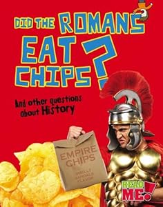 Did the Romans Eat Chips?: And other questions about History