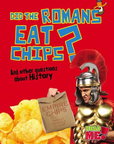 Did the Romans Eat Chips?: And other questions about History by Paul Mason