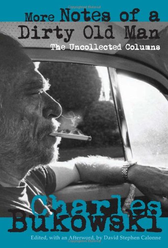 More Notes of a Dirty Old Man: The Uncollected Columns by Charles Bukowski