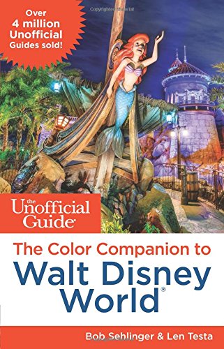 The Unofficial Guide: The Color Companion to Walt Disney World by Bob Sehlinger