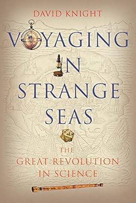 Voyaging in Strange Seas: The Great Revolution in Science