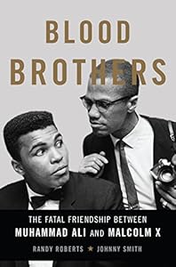 Blood Brothers: The Fatal Friendship Between Muhammad Ali and Malcolm X