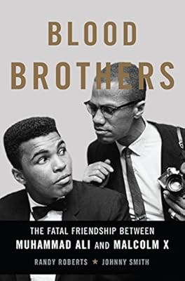Blood Brothers: The Fatal Friendship Between Muhammad Ali and Malcolm X