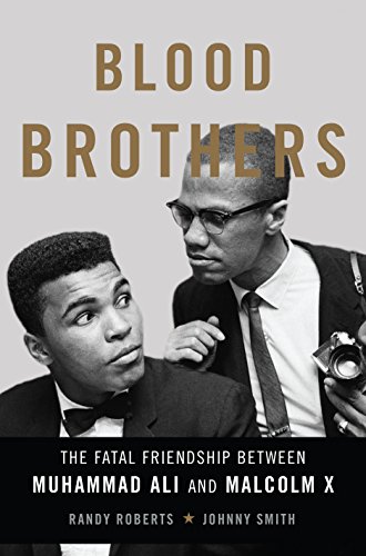 Blood Brothers: The Fatal Friendship Between Muhammad Ali and Malcolm X by Randy Roberts