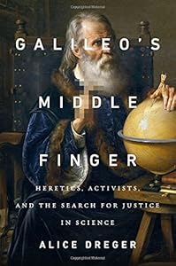 Galileo's Middle Finger: Heretics, Activists, and the Search for Justice in Science