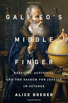Galileo's Middle Finger: Heretics, Activists, and the Search for Justice in Science