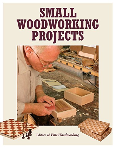 Small Woodworking Projects by Editors of Fine Woodworking