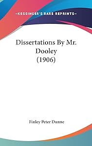 Dissertations By Mr. Dooley (1906) by Finley Peter Dunne