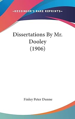 Dissertations By Mr. Dooley (1906)