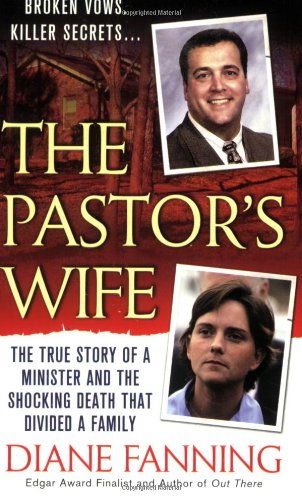 The Pastor's Wife: The True Story of a Minister and the Shocking Death that Divided a Family (St. Martin's True Crime Library) by Diane Fanning