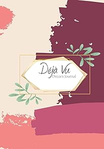 Déjà Vu | Dream Interpretation Journal | Dream Journal - Notebook And Diary For Recording Dream Interpretations by Jacqueline Wisner