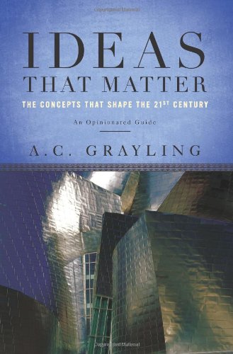 IDEAS THAT MATTER: THE CONCEPTS THAT SHAPE THE 21ST By A. C. Grayling BRAND NEW