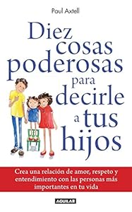 Diez cosas poderosas para decirle a tus hijos by Paul Axtell