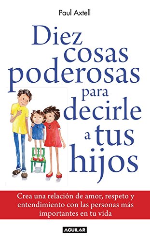 Diez cosas poderosas para decirle a tus hijos by Paul Axtell