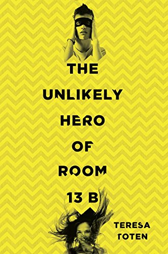 The Unlikely Hero of Room 13B by Teresa Toten