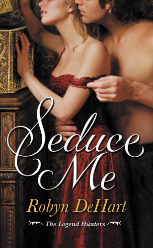 Seduce Me (The Legend Hunters) by Robyn DeHart