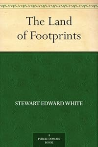 The Land of Footprints by Stewart Edward White