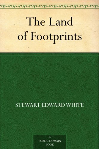 The Land of Footprints by Stewart Edward White