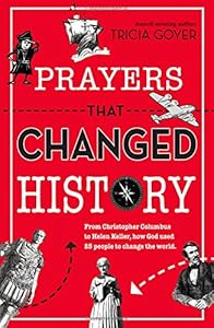 Prayers That Changed History: From Christopher Columbus to Helen Keller, how God used 25 people to change the world