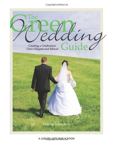 The Green Wedding Guide: Creating a Celebration That's Elegant and Ethical by Valerie Edmunds