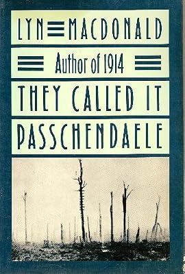 They Called It Passchendaele: The Story of the Third Battle of Ypres and the Men Who Fought in It