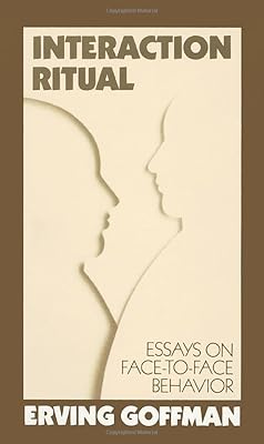 Interaction Ritual - Essays on Face-to-Face Behavior