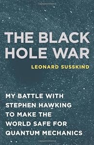 The Black Hole War: My Battle with Stephen Hawking to Make the World Safe for Quantum Mechanics