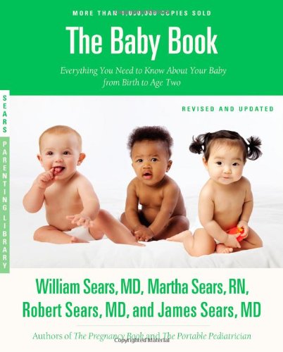 The Baby Book, Revised Edition: Everything You Need to Know About Your Baby from Birth to Age Two by William Sears