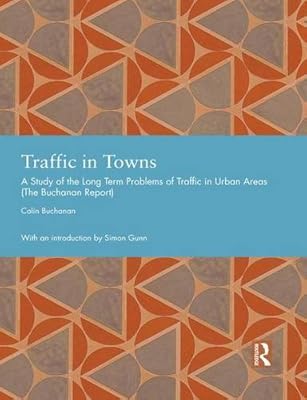 Traffic in Towns: A Study of the Long Term Problems of Traffic in Urban Areas (Studies in International Planning History)