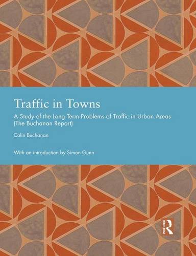 Traffic in Towns: A Study of the Long Term Problems of Traffic in Urban Areas (Studies in International Planning History) by Colin Buchanan