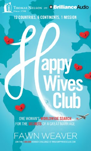 Happy Wives Club: One Woman's Worldwide Search for the Secrets of a Great Marriage by Fawn Weaver