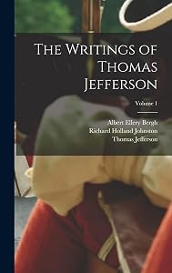 The Writings of Thomas Jefferson; Volume 1 by Richard Holland Johnston