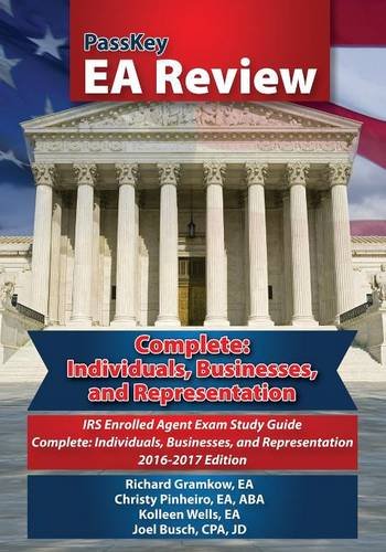 PassKey EA Review Complete: Individuals, Businesses, and Representation: IRS Enrolled Agent Exam: Study Guide 2016-2017 Edition by Richard Gramkow