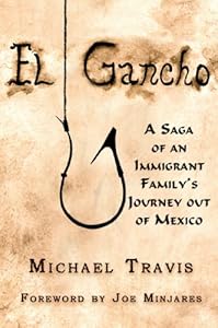 El Gancho: A Saga of an Immigrant Family's Journey out of Mexico by Michael Travis