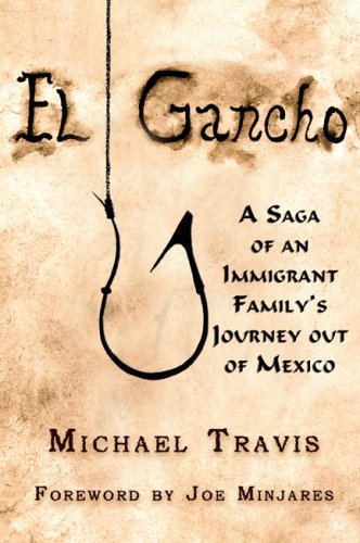 El Gancho: A Saga of an Immigrant Family's Journey out of Mexico by Michael Travis