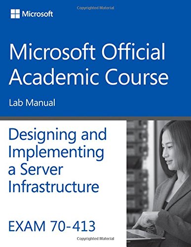 Exam 70-413 Designing and Implementing a Server Infrastructure Lab Manual by Microsoft Official Academic Course